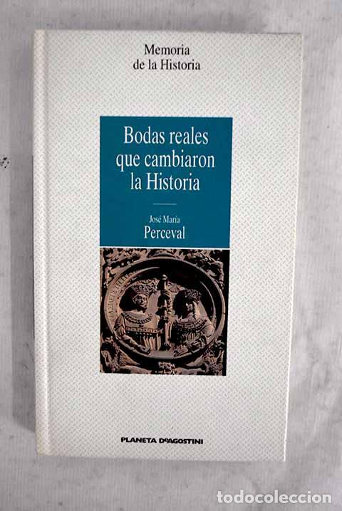 Libros: Bodas reales que cambiaron la historia.- Perceval, Jos&eacute; Mar&iacute;a