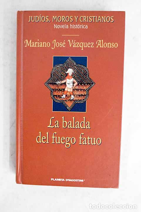Libros: La balada del fuego fatuo.- V&aacute;zquez Alonso, Mariano Jos&eacute;