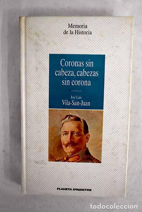 Libros: Coronas sin cabeza, cabezas sin corona.- Vila-San-Juan, Jos&eacute; Luis