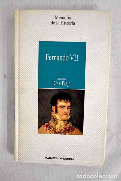Libros: Fernando VII: el m&aacute;s querido y el m&aacute;s odiado de los reyes espa&ntilde;oles.- D&iacute;az-Plaja, Fernando