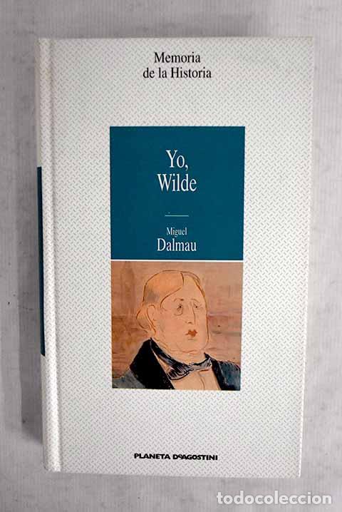 Libros: Yo, Wilde: Dalmau, Miguel.- Dalmau, Miguel