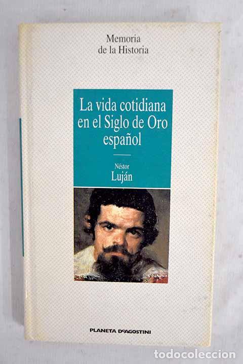 Libros: La vida cotidiana en el siglo de oro espa&ntilde;ol.- Luj&aacute;n, N&eacute;stor