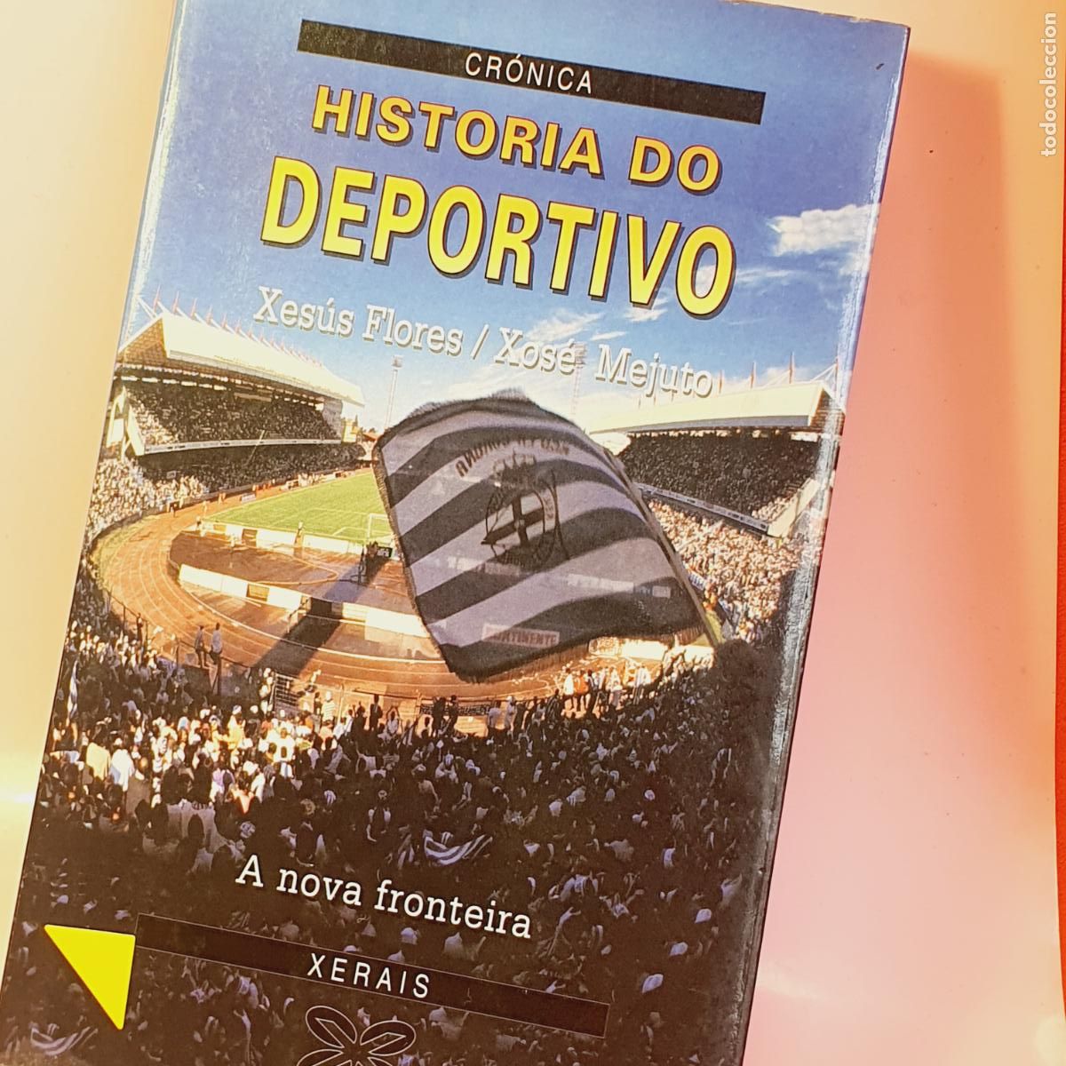 books: LIBRO-CR&Oacute;NICA-HISTORIA DO DEPORTIVO-XES&Uacute;S FLORES/XOS&Eacute; MEJUTO-1993-A NOVA FRONTEIRA-XERAIS