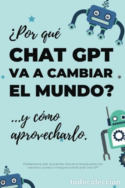 B&uuml;cher: &iquest;Por qu&eacute; Chat GPT va a cambiar el mundo?- 9798373930932