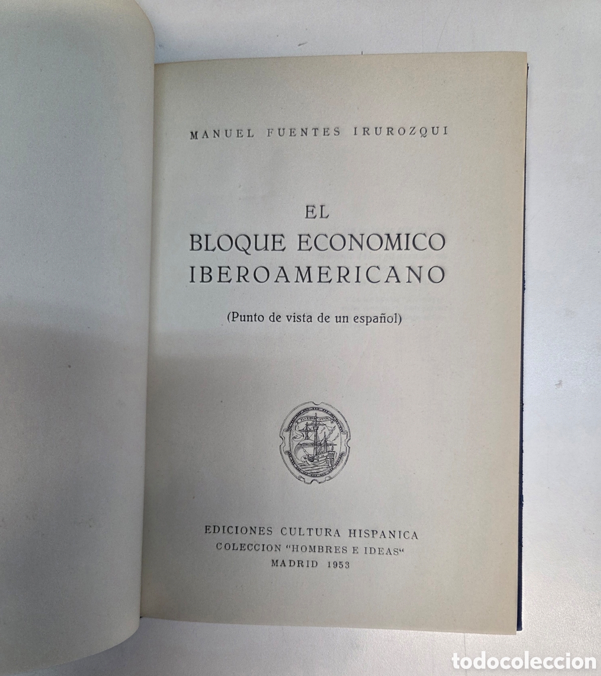 Libros: El bloque econ&oacute;mico Iberoamericano. Manuel FUENTES IRUROZQUI. CULTURA HISPANICA, 1953.