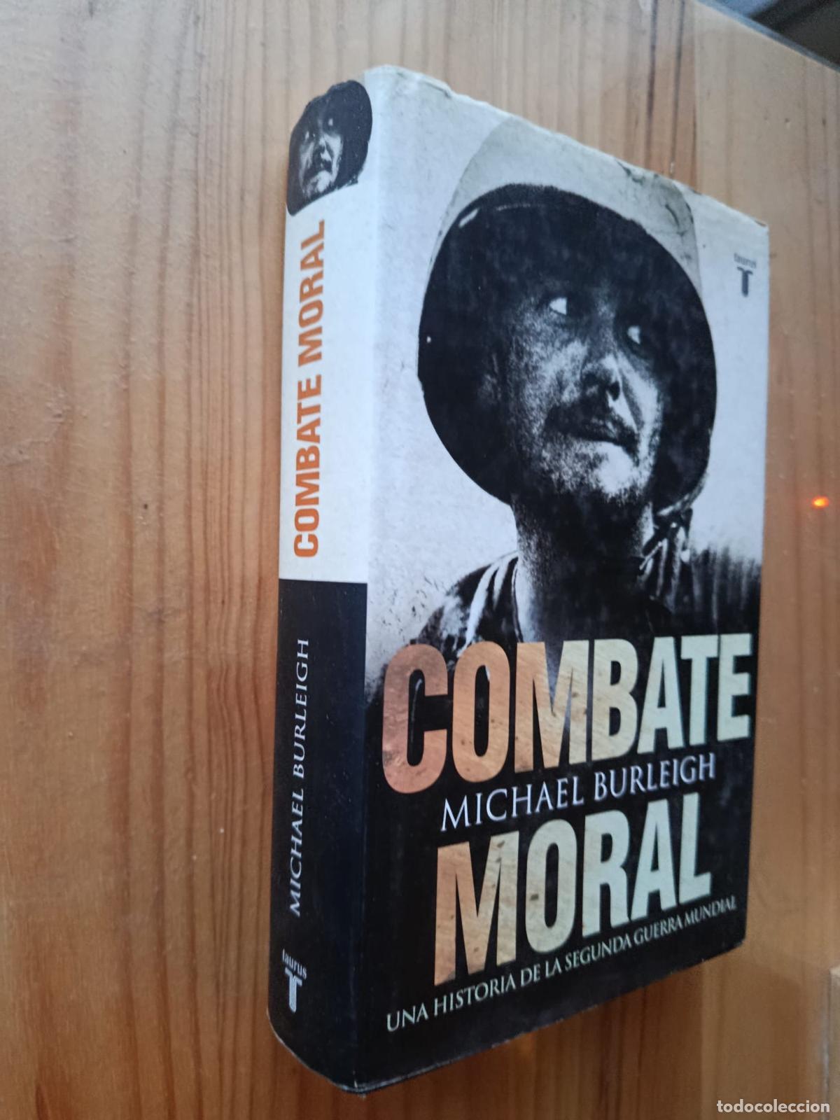 Libros: COMBATE MORAL: UNA HISTORIA DE LA II GUERRA MUNDIAL - Michael Burleigh