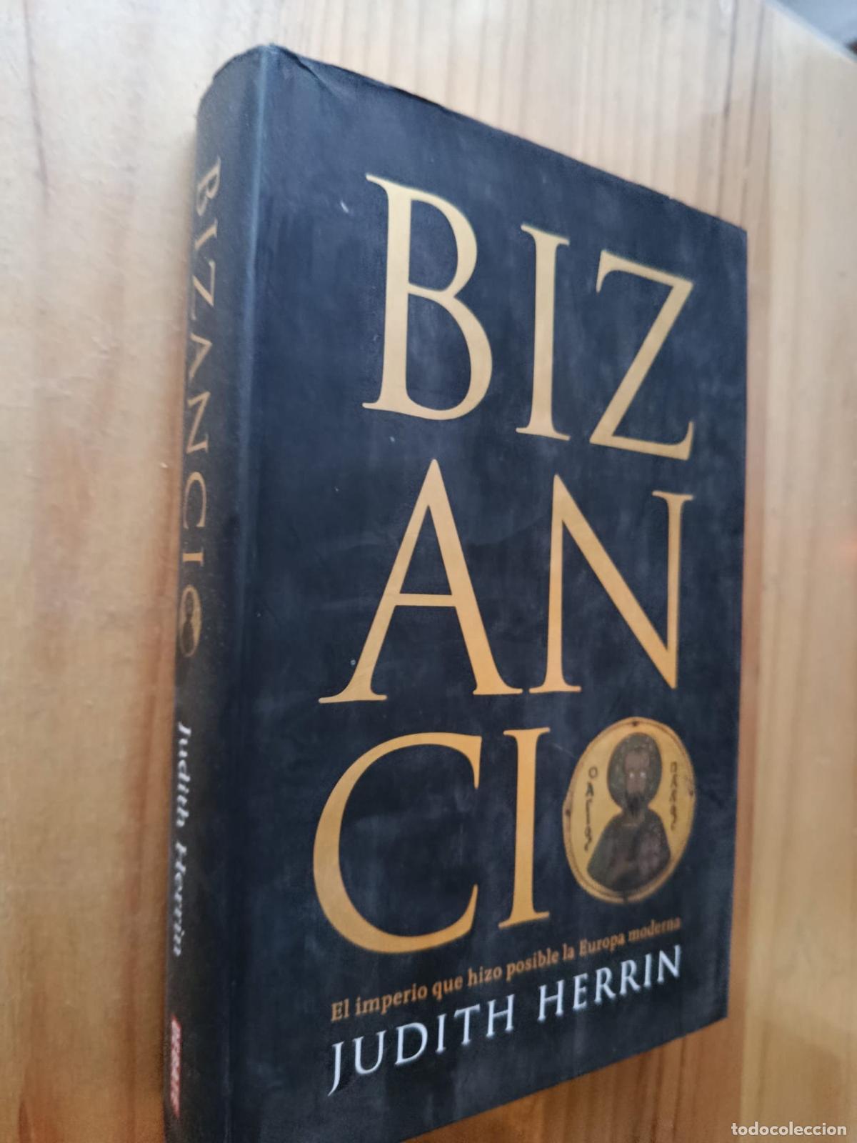 Libros: BIZANCIO: EL IMPERIO QUE HIZO POSIBLE LA EUROPA MODERNA - Judith Herrin
