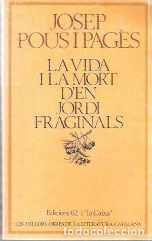 Libros: LA VIDA I LA MORT D&acute;EN JORDI FRAGINALS - Pous i Pag&egrave;s,Josep