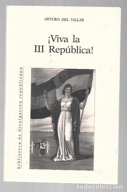 B&uuml;cher: &iexcl;VIVA LA III REPUBLICA! - VILLAR, ARTURO DEL