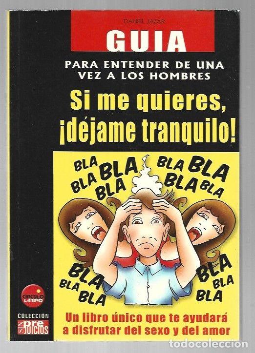 Libri di seconda mano: SI ME QUIERES, &iexcl;DEJAME TRANQUILO! GUIA PARA ENTENDER DE UNA VEZ A LOS HOMBRES - JAZAR, DANIEL