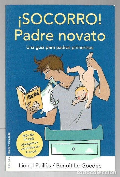 books: &iexcl;SOCORRO! PADRE NOVATO. UNA GUIA PARA PADRES PRIMERIZOS - PAILLES, LIONEL Y BENOIT LE GOEDEC