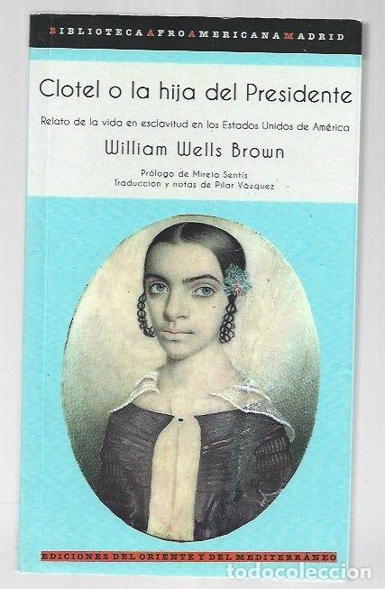 Libros: CLOTEL O LA HIJA DEL PRESIDENTE - BROWN, WILLIAM WELLS