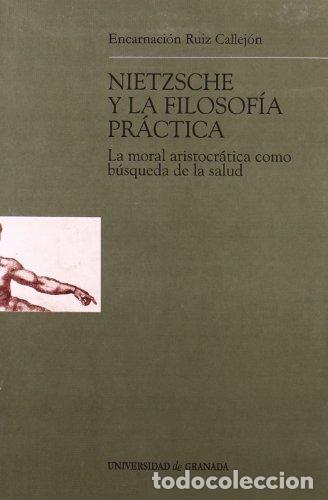 Libros: Nietzsche y la filosof&iacute;a pr&aacute;ctica - Encarnaci&oacute;n Ruiz Callej&oacute;n