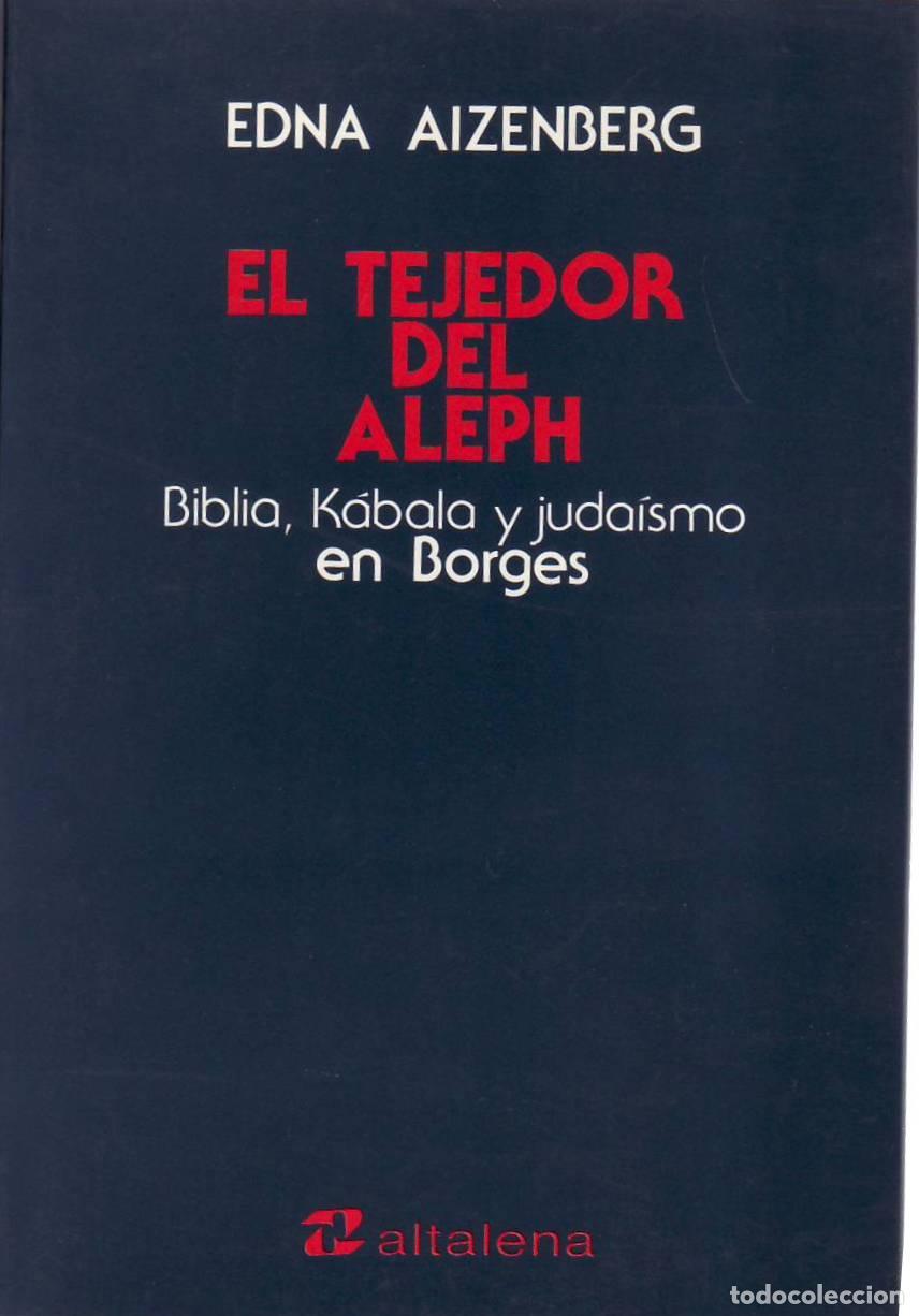 Libros: AIZENBERG, Edna.- - El tejedor del Aleph. Biblia, K&aacute;bala y juda&iacute;smo en Borges.