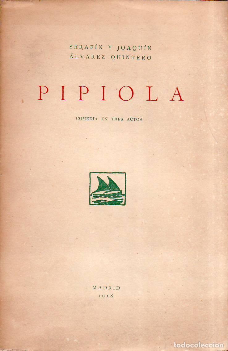 B&uuml;cher: ALVAREZ QUINTERO, Seraf&iacute;n y Joaqu&iacute;n.- - Pipiola. Comedia en tres actos.
