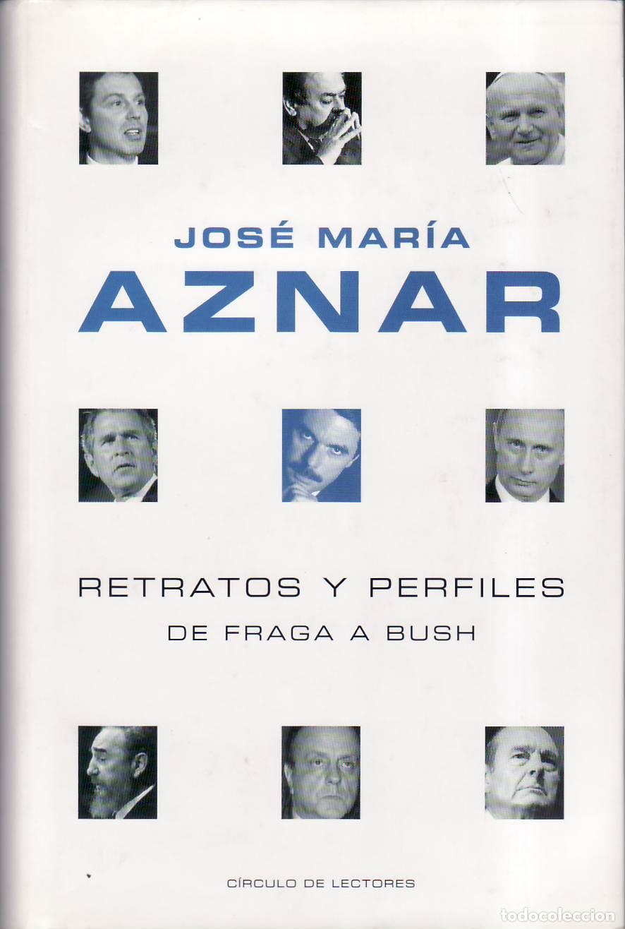 B&uuml;cher: AZNAR L&Oacute;PEZ, Jose Mar&iacute;a.- - Retratos y perfiles (de Fraga a Bush).