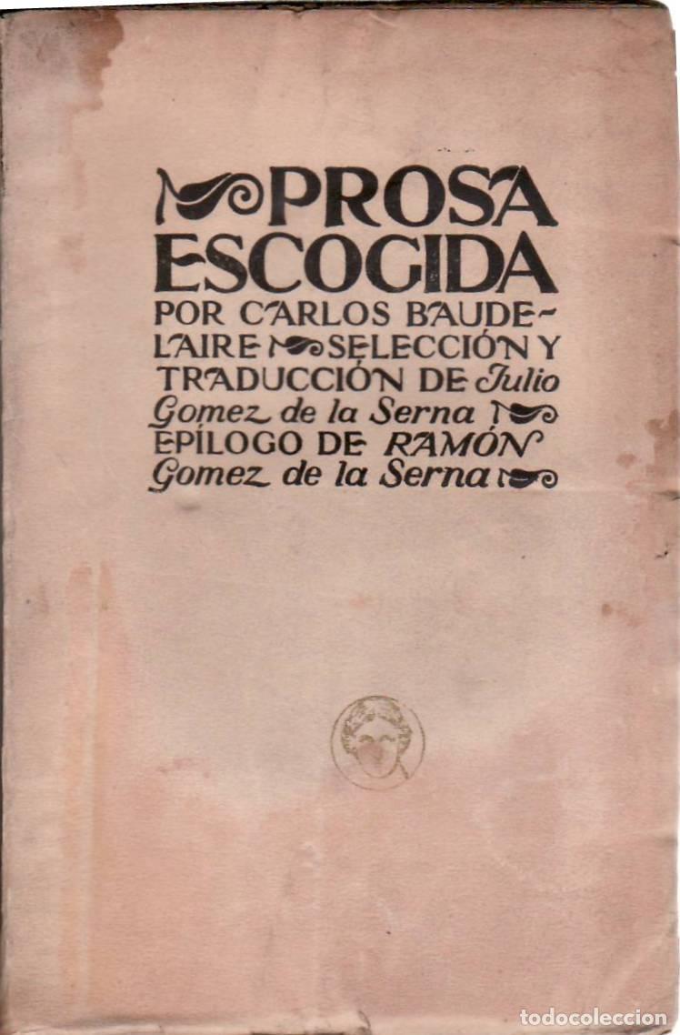 Libros: BAUDELAIRE, Carlos.- - Prosa escogida. Selecci&oacute;n y traducci&oacute;n de Julio G&oacute;mez de la Serna. Ep&iacute;logo de