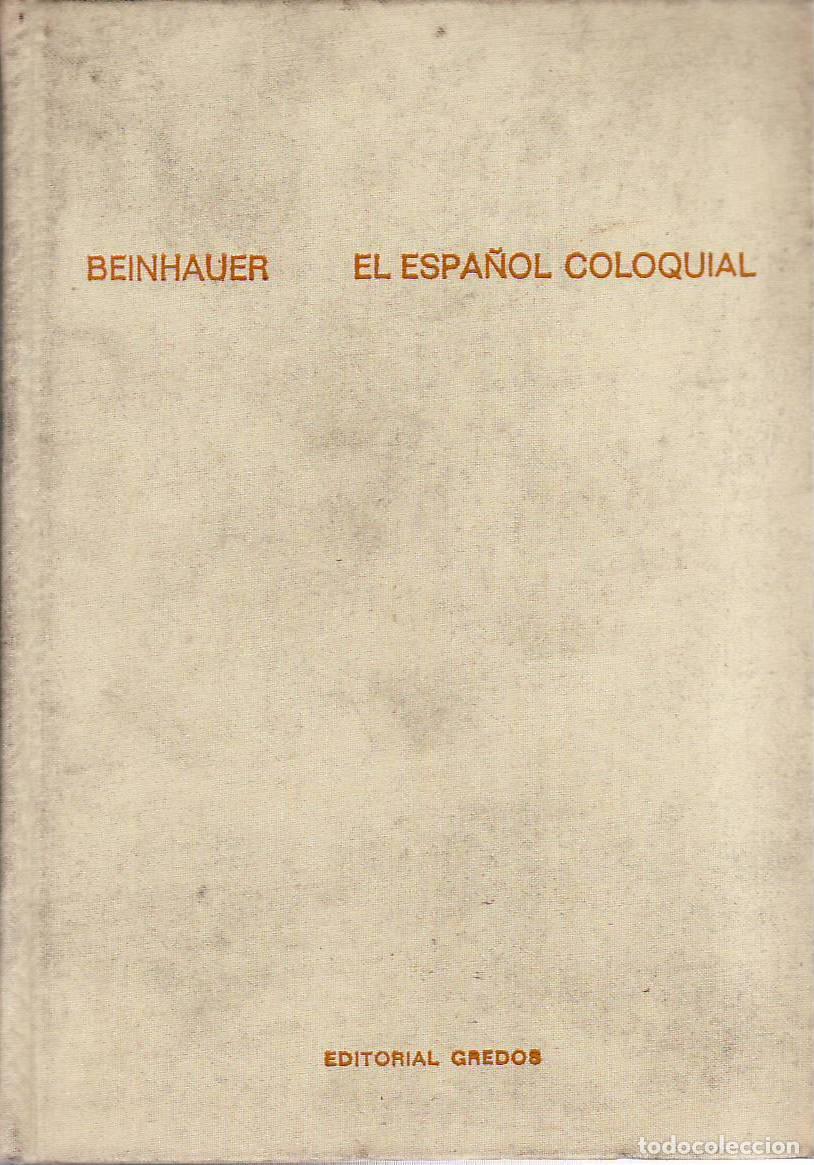 B&uuml;cher: BEINHAUER, Werner.- - El espa&ntilde;ol coloquial. Pr&oacute;logo de D&aacute;maso Alonso. versi&oacute;n espa&ntilde;ola de Fernando H
