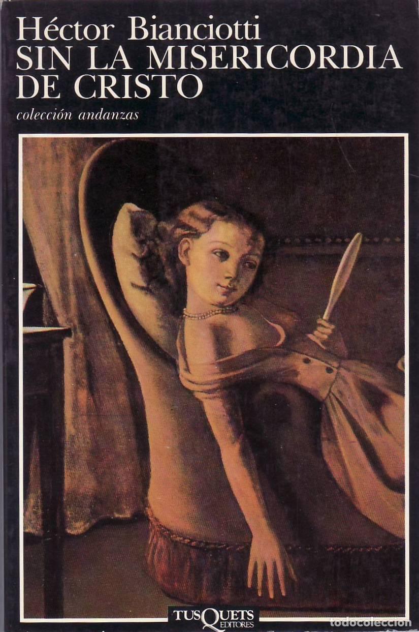 B&uuml;cher: BIANCIOTTI, H&eacute;ctor.- - Sin la misericordia de Cristo. Novela. Traducci&oacute;n del franc&eacute;s de Ricardo Poch