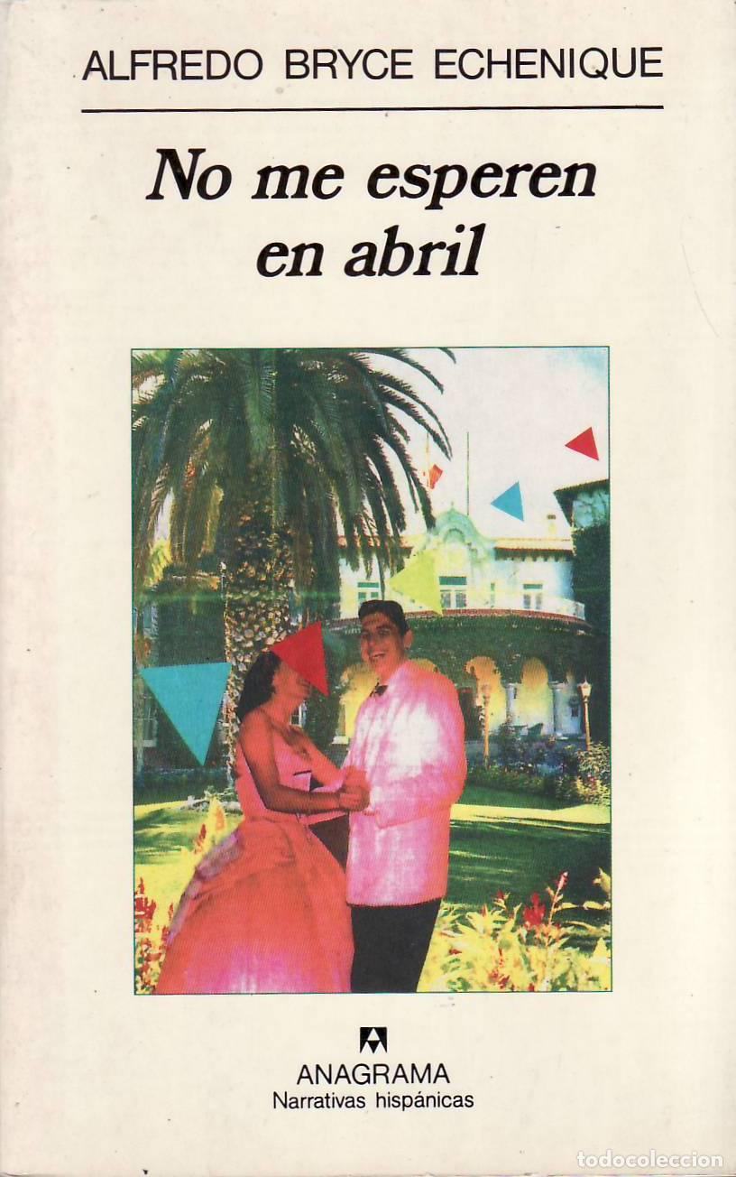 books: BRYCE ECHENIQUE, Alfredo.- - No me esperen en abril. Novela.
