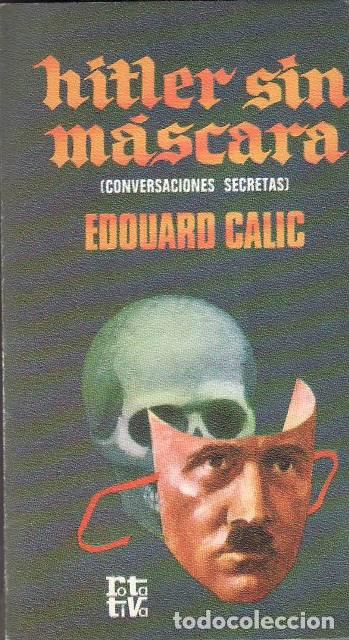 Libri di seconda mano: CALIC, Edouard.- - Hitler sin m&aacute;scara (conversaciones secretas). Traducci&oacute;n de Manuel V&aacute;zquez.