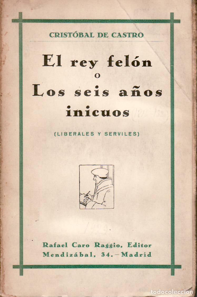 books: CASTRO, Crist&oacute;bal de.- - El rey fel&oacute;n o los seis a&ntilde;os inicuos (liberales y serviles).