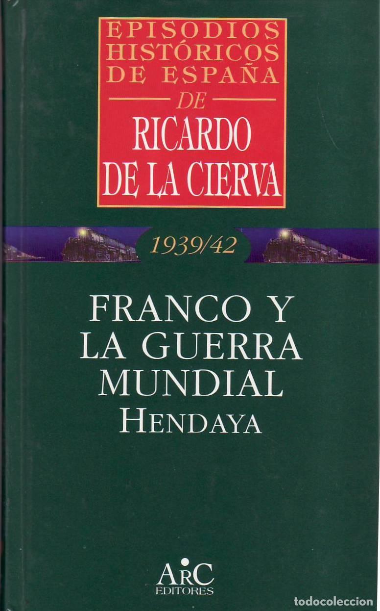 Libros: CIERVA, Ricardo de la.- - Episodios hist&oacute;ricos de Espa&ntilde;a, 1939-1942: Franco y la Guerra Mundial: Hen