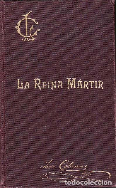 Libri di seconda mano: COLOMA, Luis.- - La reina m&aacute;rtir. Apuntes hist&oacute;ricos del S. XVI por...