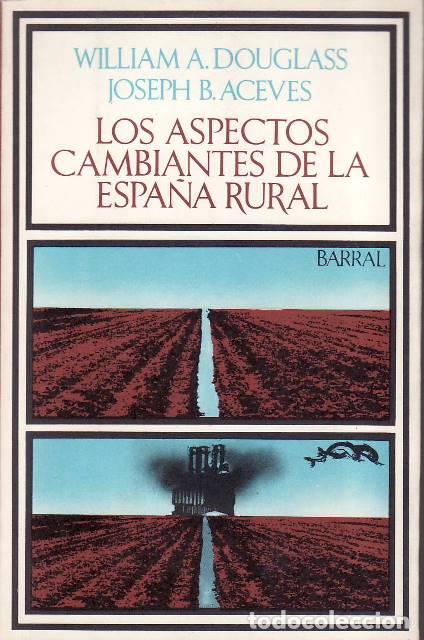 Livres: DOUGLAS, William A. y Joseph B. ACEVES.- - Los aspectos cambiantes de la Espa&ntilde;a rural. Traducci&oacute;n de