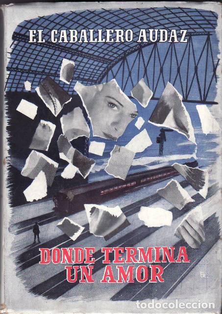 B&uuml;cher: EL CABALLERO AUDAZ.- - Donde termina un amor (novela).