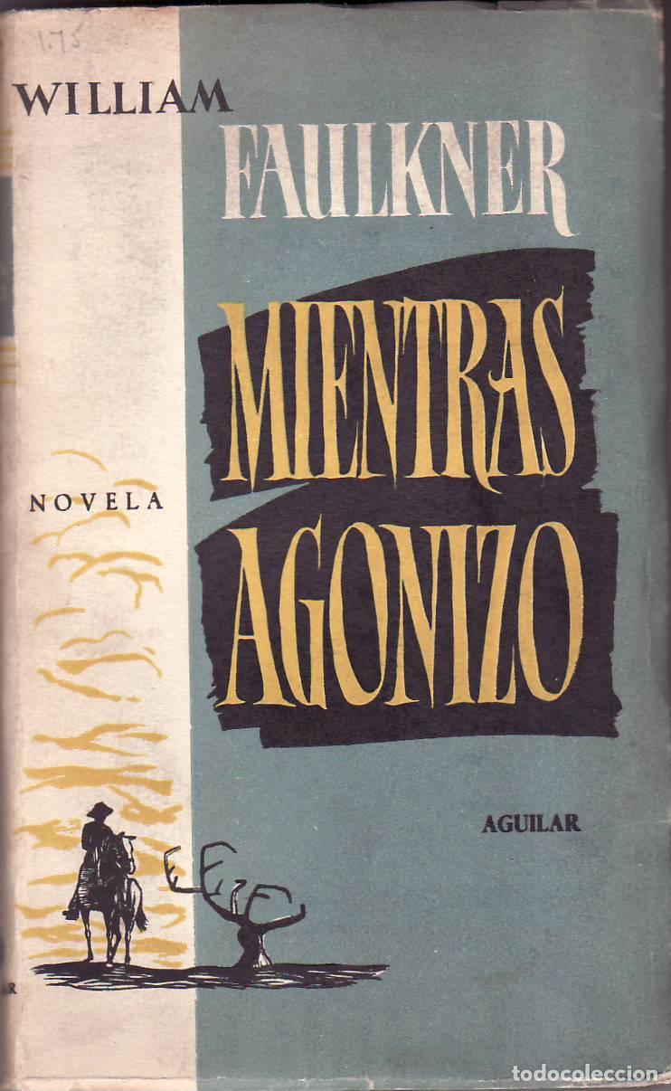 books: FAULKNER, William.- - Mientras agonizo. (Premio Nobel de Literatura). Traducci&oacute;n del ingl&eacute;s por Agus