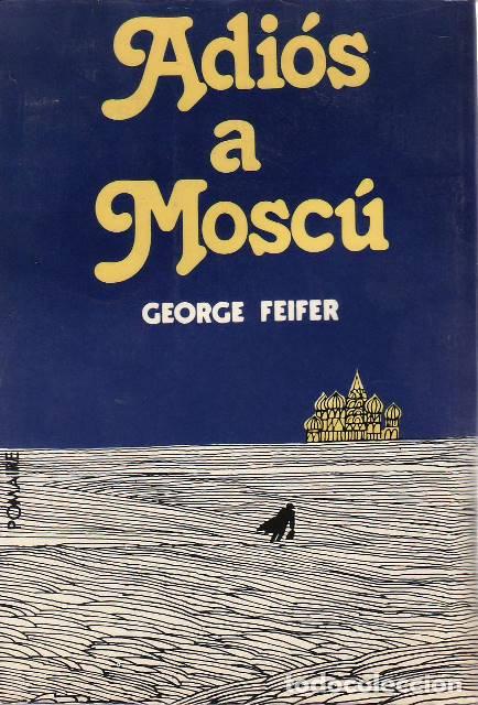 B&uuml;cher: FEIFER, George.- - Adi&oacute;s a Mosc&uacute;. Novela. Traducci&oacute;n de Eduardo Goligorsky.