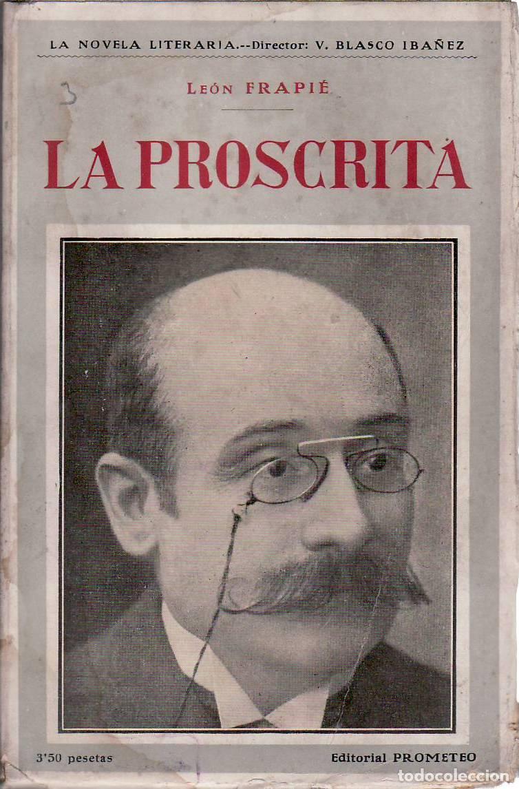 Libros: FRAPIE, Le&oacute;n.- - La proscrita. Versi&oacute;n espa&ntilde;ola de Andr&eacute;s Gonz&aacute;lez Blanco. Pr&oacute;logo de Vicente Blasco