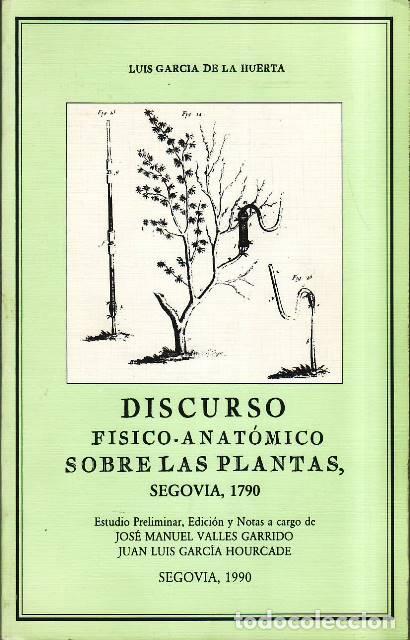 Libri di seconda mano: GARC&Iacute;A DE LA HUERTA, Luis.- - Discurso f&iacute;sico anat&oacute;mico sobre las plantas. Segovia, 1790. Estudio pr