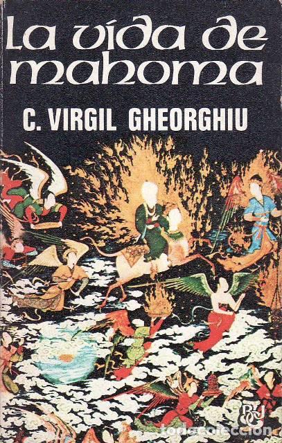 B&uuml;cher: GHEORGHIU, C. Virgil.- - La vida de Mahoma. Traducci&oacute;n de F. Jos&eacute; Alc&aacute;ntara.