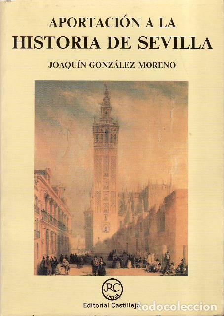 books: GONZ&Aacute;LEZ MORENO, Joaqu&iacute;n.- - Aportaci&oacute;n a la Historia de Sevilla.