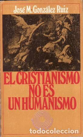 Libri di seconda mano: GONZ&Aacute;LEZ RUIZ, Jos&eacute; M.- - El cristianismo no es un humanismo. Apuntes para una teolog&iacute;a del mundo.