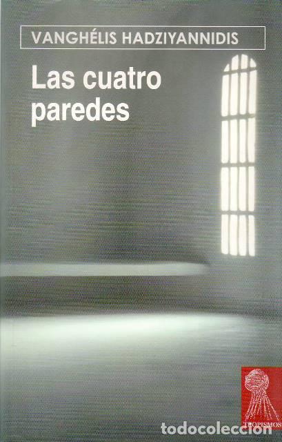 Libros: HADZIYANNIDIS, Vangh&eacute;lis.- - Las cuatro paredes. Novela.