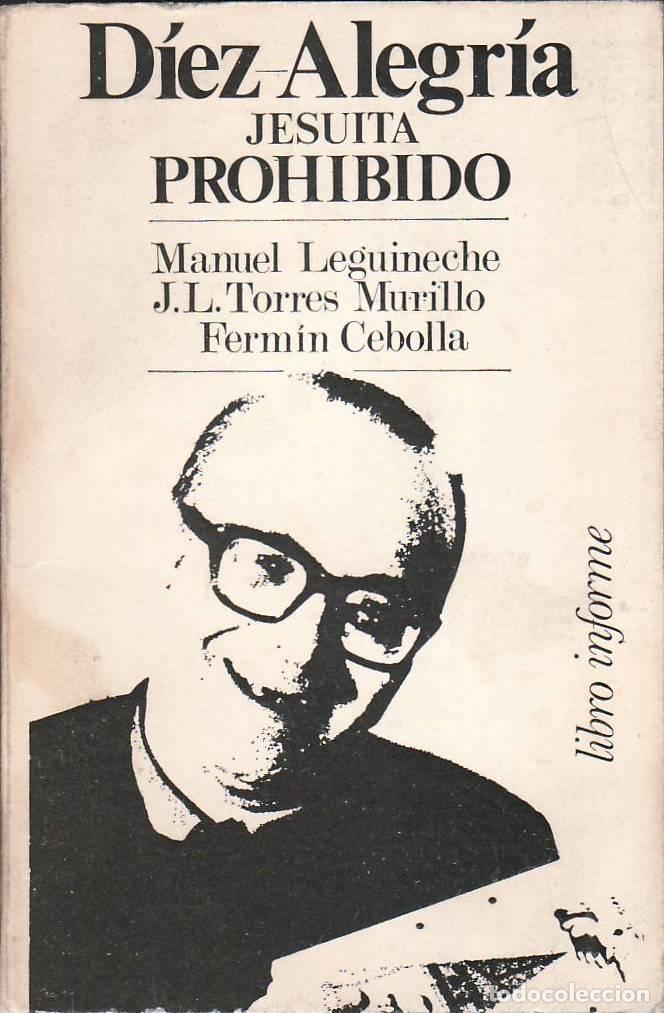 books: LEGUINECHE, Manuel, J.L. TORRES MURILLO y Ferm&iacute;n CEBOLLA.- - D&iacute;ez Alegr&iacute;a, Jesuita prohibido (libro
