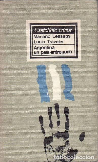 B&uuml;cher: LESSEPS, Mariano y Luc&iacute;a TRAVELER. - Argentina un pa&iacute;s entregado. Portada Alberto Coraz&oacute;n.