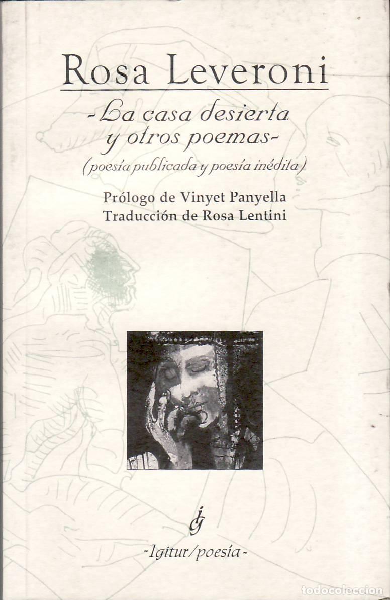 Libros: LEVERONI, Rosa.- - La casa desierta y otros poemas (Poes&iacute;a publicada y poes&iacute;a in&eacute;dita). Pr&oacute;logo de V