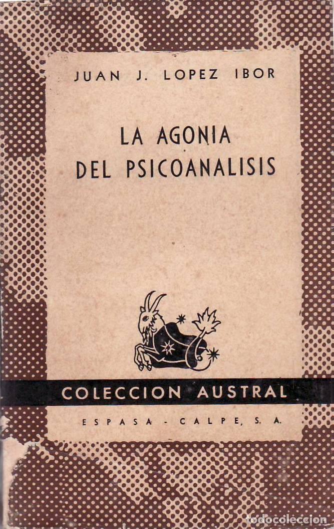 books: LOPEZ IBOR, Juan J.- - La agon&iacute;a del psicoan&aacute;lisis.