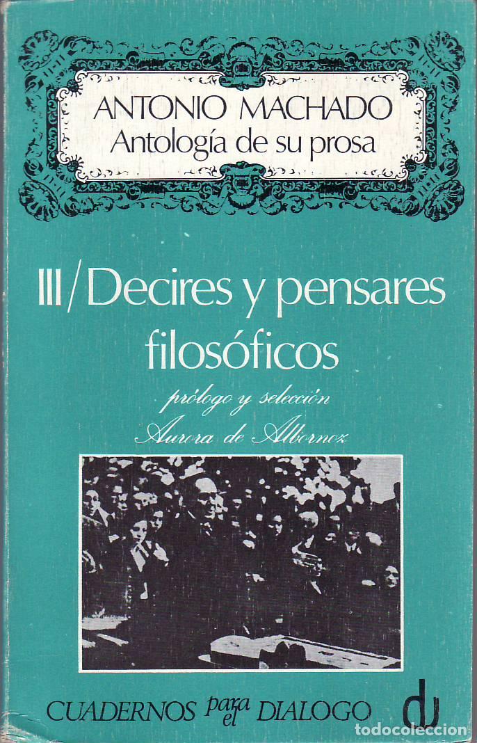 Libros: MACHADO, Antonio.- - Antolog&iacute;a de su prosa. T.III: Decires y pensares. Pr&oacute;logo y selecci&oacute;n de Aurora