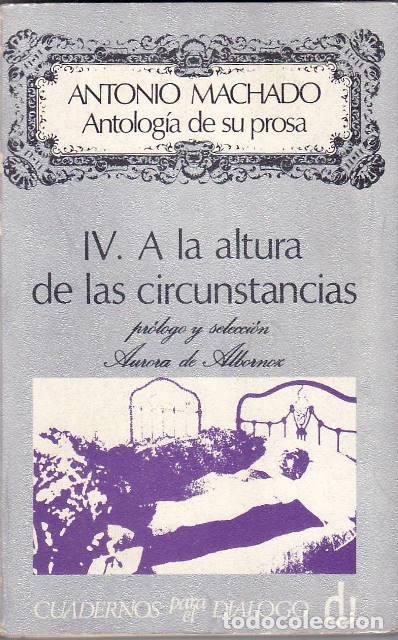 Libros: MACHADO, Antonio.- - Antolog&iacute;a de su prosa. T. IV: A la altura de las circunstancias. Pr&oacute;logo y sele