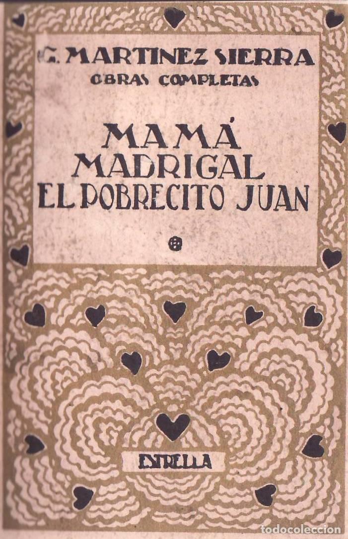 Libros: MART&Iacute;NEZ SIERRA, G.- - Mam&aacute;. Madrigal. El pobrecito Juan. Teatro.