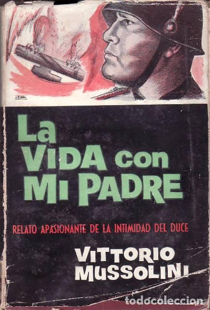 Libros: MUSSOLINI, Vittorio.- - La vida con mi padre. Relato apasionante de la intimidad del Duce.