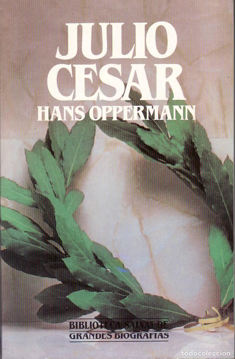 Livres: OPPERMANN, Hans.- - Julio C&eacute;sar. Pr&oacute;logo de Agust&iacute;n Garc&iacute;a Calvo.