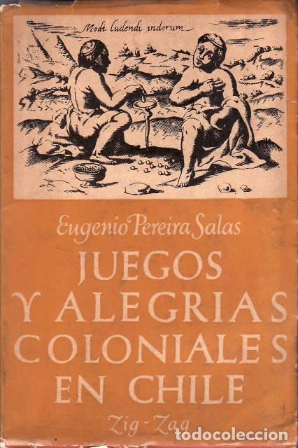 Libri di seconda mano: PEREIRA SALAS, Eugenio.- - Juegos y alegr&iacute;as coloniales en Chile. Ilustraciones.