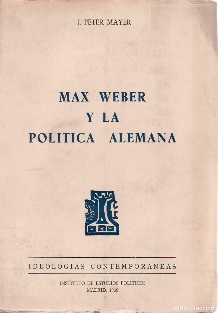 Libros: PETER MAYER, J.- - Max Weber y la pol&iacute;tica alemana. Traducci&oacute;n de Agust&iacute;n Gil Lasierra.
