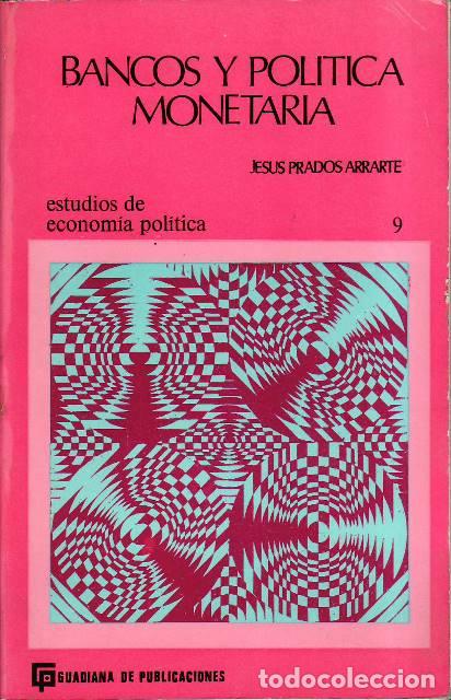 Libros: PRADOS ARRARTE, Jes&uacute;s.- - Bancos y pol&iacute;tica monetaria. Con especial referencia a la organizaci&oacute;n ban